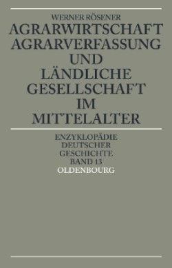 Agrarwirtschaft, Agrarverfassung Und Ländliche Gesellschaft Im Mittelalter