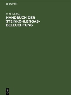 Handbuch Der Steinkohlengas-Beleuchtung