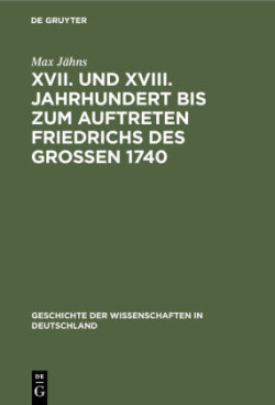 XVII. Und XVIII. Jahrhundert Bis Zum Auftreten Friedrichs Des Großen 1740