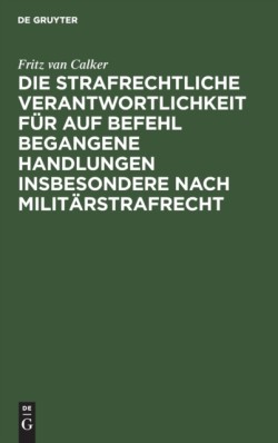 Die Strafrechtliche Verantwortlichkeit Für Auf Befehl Begangene Handlungen Insbesondere Nach Militärstrafrecht