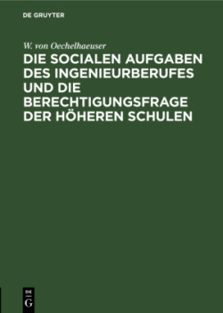 Die Socialen Aufgaben Des Ingenieurberufes Und Die Berechtigungsfrage Der Höheren Schulen