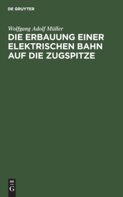 Die Erbauung Einer Elektrischen Bahn Auf Die Zugspitze