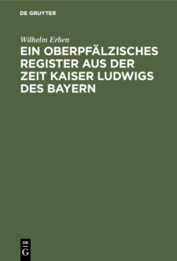 Ein Oberpfälzisches Register Aus Der Zeit Kaiser Ludwigs Des Bayern