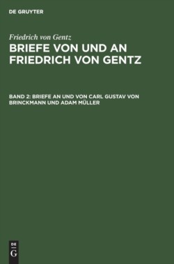 Briefe an Und Von Carl Gustav Von Brinckmann Und Adam Müller