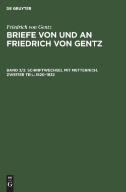 Schriftwechsel Mit Metternich. Zweiter Teil: 1820-1832