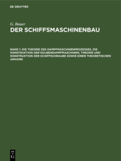 Die Theorie Des Dampfmaschinenprozesses, Die Konstruktion Der Kolbendampfmaschinen, Theorie Und Konstruktion Der Schiffschraube Sowie Einen Theoretischen Anhang