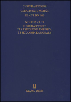 Christian Wolff. Gesammelte Werke. I. Abteilung: Deutsche Schriften.... / Ergänzungsreihe: Materialien und Dokumente / Wolffiana III: Christian Wolff tra psicologia empirica e psicologia razionale