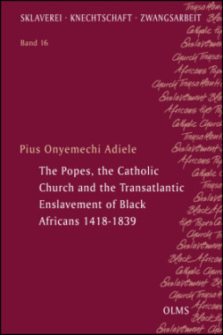 Popes, the Catholic Church and the Transatlantic Enslavement of Black Africans 1418-1839