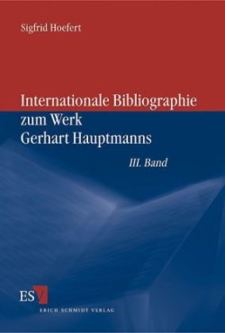 Internationale Bibliographie zum Werk Gerhart Hauptmanns
III. Band. Bd.3