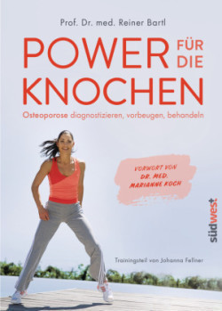 Power für die Knochen  - Osteoporose vorbeugen, diagnostizieren, behandeln - Übungsteil von Johanna Fellner