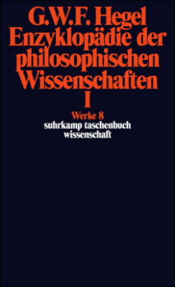 Enzyklopädie der philosophischen Wissenschaften im Grundrisse (1830). Tl.1