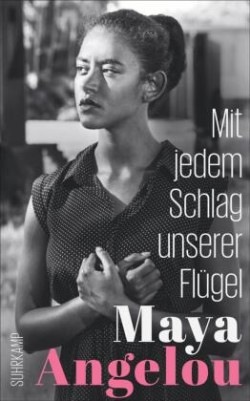 Mit jedem Schlag unserer Flügel (Maya Angelous Memoire 6)