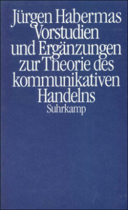 Vorstudien und Ergänzungen zur Theorie des kommunikativen Handelns