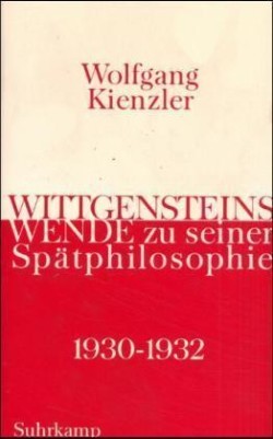 Wittgensteins Wende zu seiner Spätphilosophie 1930-1932