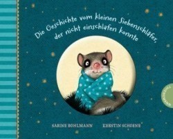 Der kleine Siebenschläfer - Die Geschichte vom kleinen Siebenschläfer, der nicht einschlafen konnte