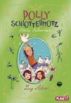 Polly Schlottermotz 3: Attacke Hühnerkacke