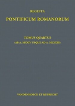 Regesta Pontificum Romanorum Tomus quartus (ab a. MXXIV usque ad a. MLXXIII)