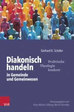 Diakonisch handeln in Gemeinde und Gemeinwesen