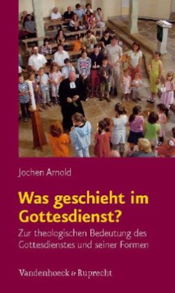 Was geschieht im Gottesdienst?