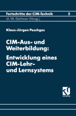 CIM-Aus- und Weiterbildung: Entwicklung eines CIM-Lehr- und Lernsystems