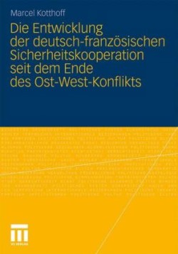 Die Entwicklung der deutsch-französischen Sicherheitskooperation seit dem Ende des Ost-West-Konflikts