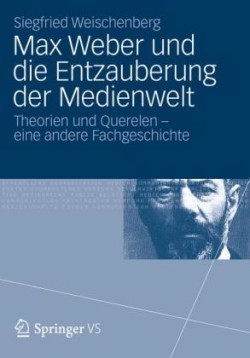 Max Weber und die Entzauberung der Medienwelt