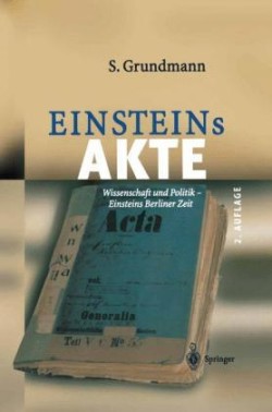 Einsteins Akte Wissenschaft Und Politik - Einsteins Berliner Zeit