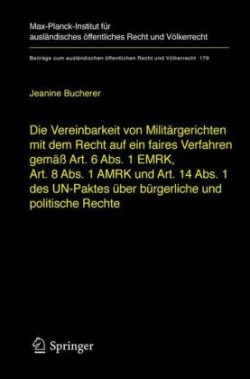 Die Vereinbarkeit von Militärgerichten mit dem Recht auf ein faires Verfahren gemäß Art. 6 Abs. 1 EMRK, Art. 8 Abs. 1 AMRK und Art. 14 Abs. 1 des UN-Paktes über bürgerliche und politische Rechte