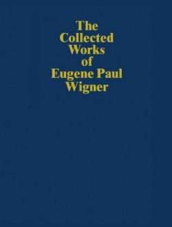 Collected Works of Eugene Paul Wigner