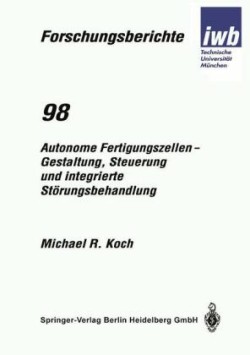 Autonome Fertigungszellen — Gestaltung, Steuerung und integrierte Störungsbehandlung