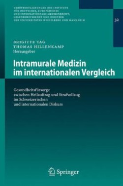 Intramurale Medizin im internationalen Vergleich Gesundheitsfeursorge Zwischen Heilauftrag und Strafvollzug im Schweizischen und Internationalen Diskurs