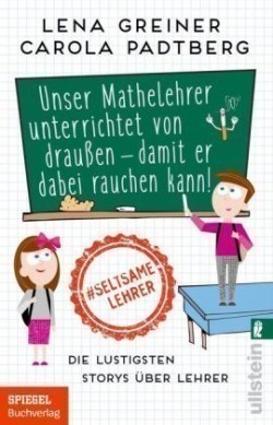 Unser Mathelehrer unterrichtet von draußen - damit er dabei rauchen kann!