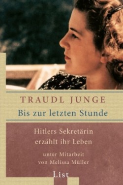 Bis zur letzten Stunde; Hitlers Sekretarin erzahlt ihr Leben