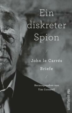 Ein diskreter Spion. John le Carrés Briefe