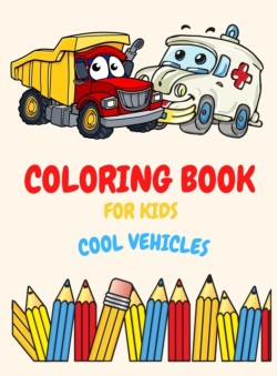 Coloring Book For Kids Ages 4-8 Cool Vehicles