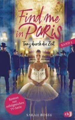 Find me in Paris - Tanz durch die Zeit. Bd.3