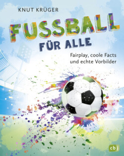 Fußball für alle! - Fairplay, coole Facts und echte Vorbilder