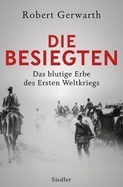 Die Besiegten. Das blutige Erbe des Ersten Weltkriegs