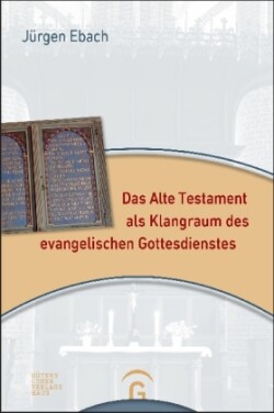 Das Alte Testament als Klangraum des evangelischen Gottesdienstes