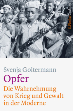 Opfer - Die Wahrnehmung von Krieg und Gewalt in der Moderne