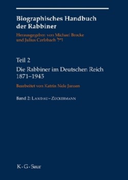 Biographisches Handbuch der Rabbiner, Bd. Teil 2, Die Rabbiner im Deutschen Reich 1871-1945. Tl.2