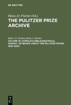 Complete Bibliographical Manual of Books about the Pulitzer Prizes 1935–2003 Monographs and Anthologies on the coveted Awards