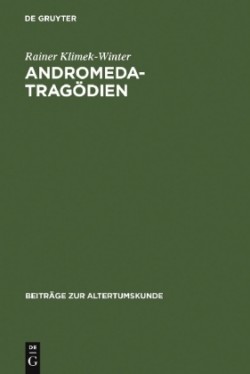 Andromedatragödien Sophokles - Euripides - Livius - Andronikus Ennius - Accius. Text, Einleitung Und Kommentar