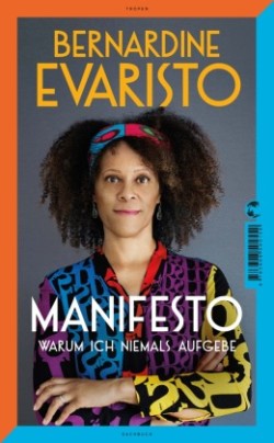 Manifesto. Warum ich niemals aufgebe. Ein inspirierendes Buch über den Lebensweg der ersten Schwarzen Booker-Prize-Gewinnerin und Bestseller-Autorin von »Mädchen, Frau etc.«