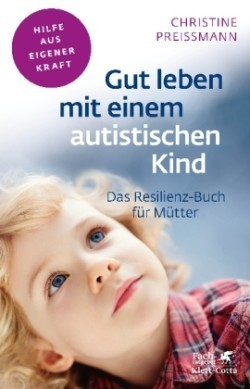 Gut leben mit einem autistischen Kind (Fachratgeber Klett-Cotta)