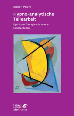 Hypno-analytische Teilearbeit (Leben Lernen, Bd. 252)