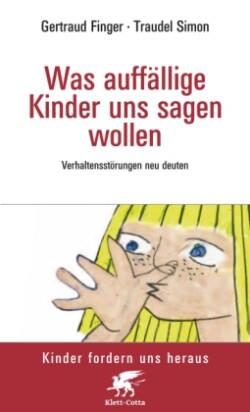 Was auffällige Kinder uns sagen wollen (Kinder fordern uns heraus, Bd.)