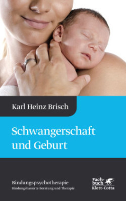 Schwangerschaft und Geburt (Bindungspsychotherapie, Bd.)