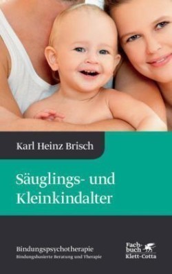 Säuglings- und Kleinkindalter (Bindungspsychotherapie, Bd.)