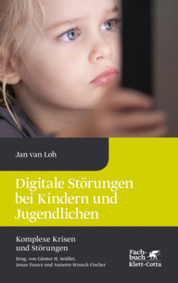 Digitale Störungen bei Kindern und Jugendlichen (Komplexe Krisen und Störungen, Bd. 2)